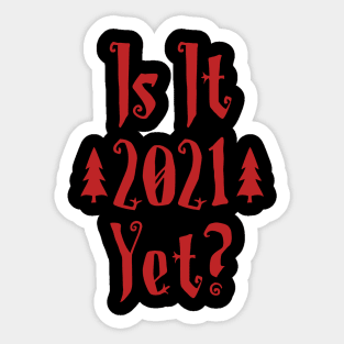 Is it 2021 yet ? Sticker